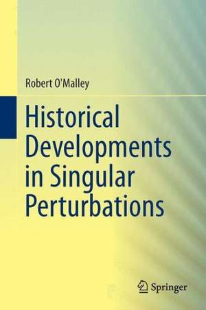 Historical Developments in Singular Perturbations de Robert E. O'Malley