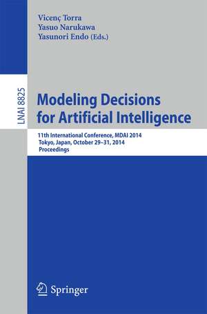 Modeling Decisions for Artificial Intelligence: 11th International Conference, MDAI 2014, Tokyo, Japan, October 29-31, 2014, Proceedings de Vicenç Torra