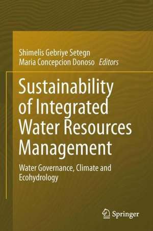 Sustainability of Integrated Water Resources Management: Water Governance, Climate and Ecohydrology de Shimelis Gebriye Setegn