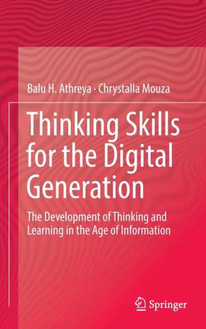 Thinking Skills for the Digital Generation: The Development of Thinking and Learning in the Age of Information de Balu H. Athreya