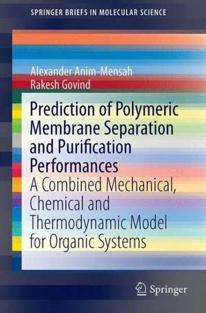 Prediction of Polymeric Membrane Separation and Purification Performances: A Combined Mechanical, Chemical and Thermodynamic Model for Organic Systems de Alexander Anim-Mensah