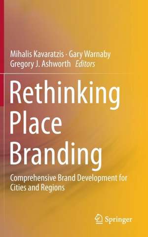 Rethinking Place Branding: Comprehensive Brand Development for Cities and Regions de Mihalis Kavaratzis