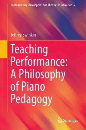 Teaching Performance: A Philosophy of Piano Pedagogy de Jeffrey Swinkin