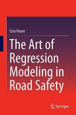 The Art of Regression Modeling in Road Safety de Ezra Hauer