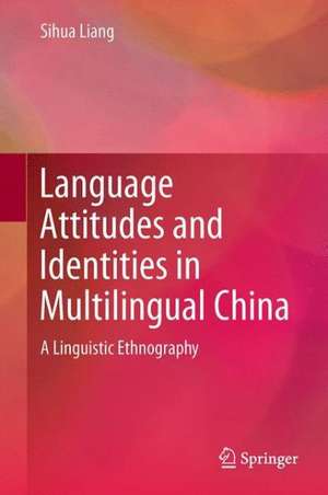 Language Attitudes and Identities in Multilingual China: A Linguistic Ethnography de Sihua Liang