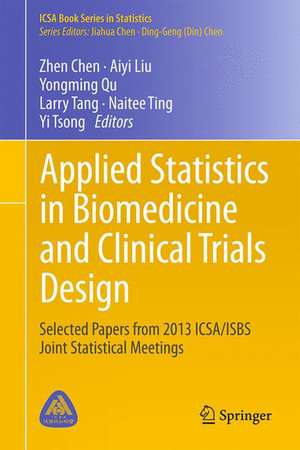 Applied Statistics in Biomedicine and Clinical Trials Design: Selected Papers from 2013 ICSA/ISBS Joint Statistical Meetings de Zhen Chen