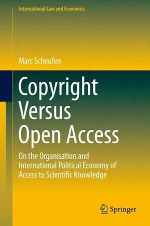 Copyright Versus Open Access: On the Organisation and International Political Economy of Access to Scientific Knowledge de Marc Scheufen