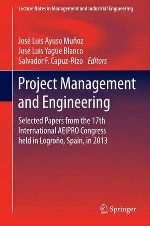 Project Management and Engineering: Selected Papers from the 17th International AEIPRO Congress held in Logroño, Spain, in 2013 de José Luis Ayuso Muñoz