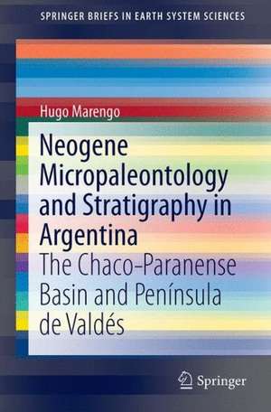 Neogene Micropaleontology and Stratigraphy of Argentina: The Chaco-Paranense Basin and the Península de Valdés de Hugo Marengo