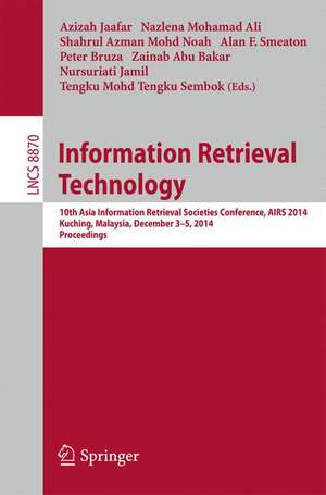 Information Retrieval Technology: 10th Asia Information Retrieval Societies Conference, AIRS 2014, Kuching, Malaysia, December 3-5, 2014. Proceedings de Azizah Jaafar