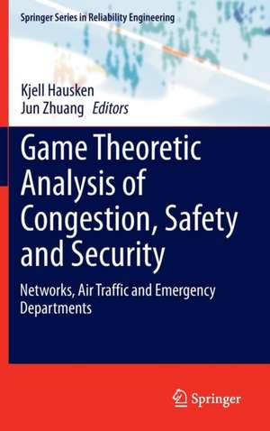 Game Theoretic Analysis of Congestion, Safety and Security: Networks, Air Traffic and Emergency Departments de Kjell Hausken