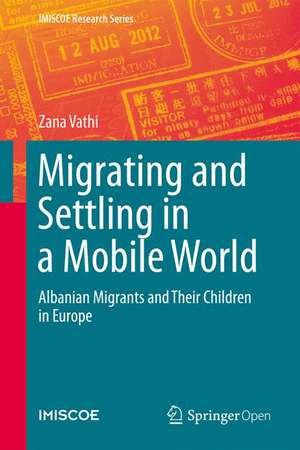 Migrating and Settling in a Mobile World: Albanian Migrants and Their Children in Europe de Zana Vathi