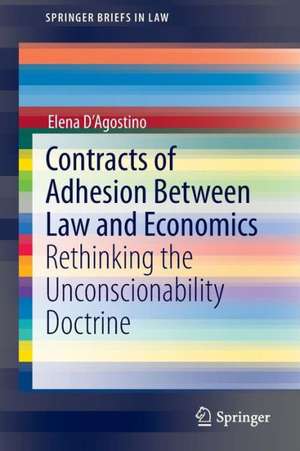 Contracts of Adhesion Between Law and Economics: Rethinking the Unconscionability Doctrine de Elena D'Agostino