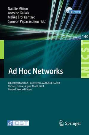 Ad Hoc Networks: 6th International ICST Conference, ADHOCNETS 2014, Rhodes, Greece, August 18-19, 2014, Revised Selected Papers de Natalie Mitton