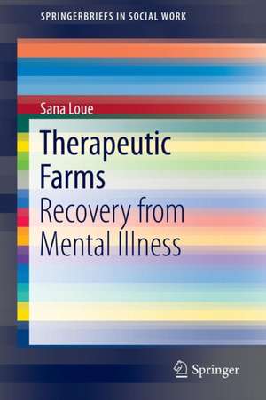 Therapeutic Farms: Recovery from Mental Illness de Sana Loue