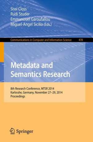 Metadata and Semantics Research: 8th Research Conference, MTSR 2014, Karlsruhe, Germany, November 27-29, 2014, Proceedings de Sissi Closs