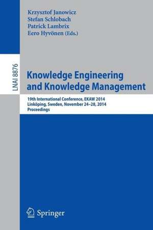 Knowledge Engineering and Knowledge Management: 19th International Conference, EKAW 2014, Linköping, Sweden, November 24-28, 2014, Proceedings de Krzysztof Janowicz