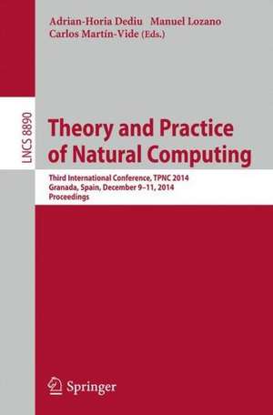 Theory and Practice of Natural Computing: Third International Conference, TPNC 2014, Granada, Spain, December 9-11, 2014. Proceedings de Adrian-Horia Dediu