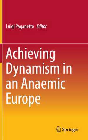 Achieving Dynamism in an Anaemic Europe de Luigi Paganetto