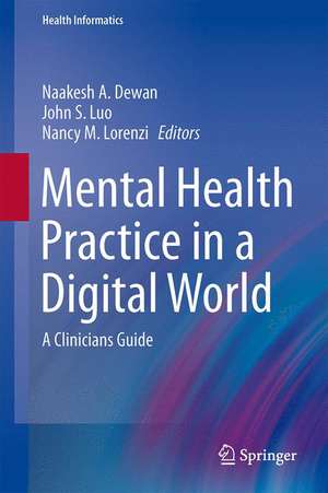 Mental Health Practice in a Digital World: A Clinicians Guide de Naakesh A. Dewan