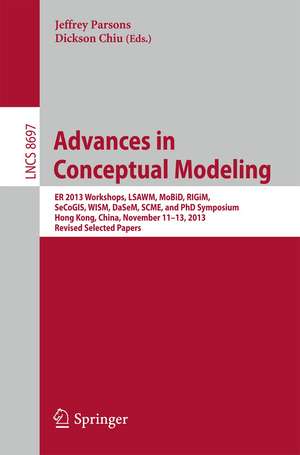 Advances in Conceptual Modeling: ER 2013 Workshops, LSAWM, MoBiD, RIGiM, SeCoGIS, WISM, DaSeM, SCME, and PhD Symposium, Hong Kong, China, November 11-13, 2013, Revised Selected Papers de Jeffrey Parsons