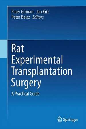 Rat Experimental Transplantation Surgery: A Practical Guide de Peter Girman