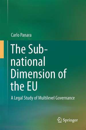 The Sub-national Dimension of the EU: A Legal Study of Multilevel Governance de Carlo Panara