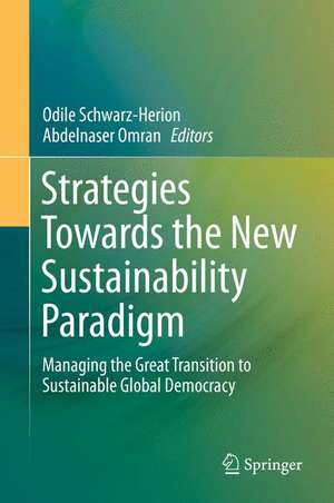 Strategies Towards the New Sustainability Paradigm: Managing the Great Transition to Sustainable Global Democracy de Odile Schwarz-Herion