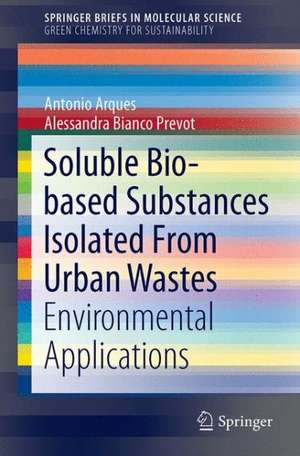 Soluble Bio-based Substances Isolated From Urban Wastes: Environmental Applications de Antonio Arques