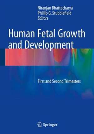 Human Fetal Growth and Development: First and Second Trimesters de Niranjan Bhattacharya