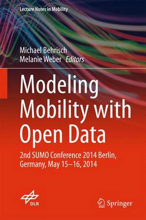 Modeling Mobility with Open Data: 2nd SUMO Conference 2014 Berlin, Germany, May 15-16, 2014 de Michael Behrisch