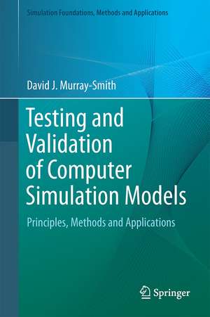 Testing and Validation of Computer Simulation Models: Principles, Methods and Applications de David J. Murray-Smith