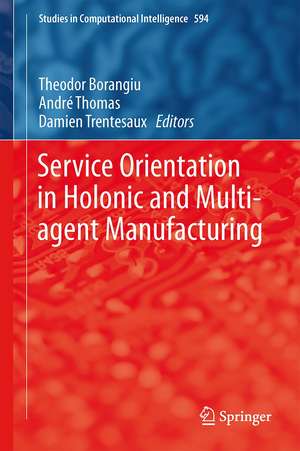 Service Orientation in Holonic and Multi-agent Manufacturing de Theodor Borangiu