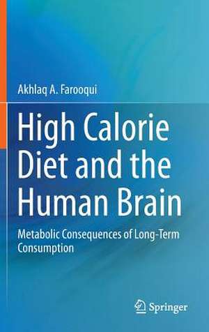 High Calorie Diet and the Human Brain: Metabolic Consequences of Long-Term Consumption de Akhlaq A. Farooqui