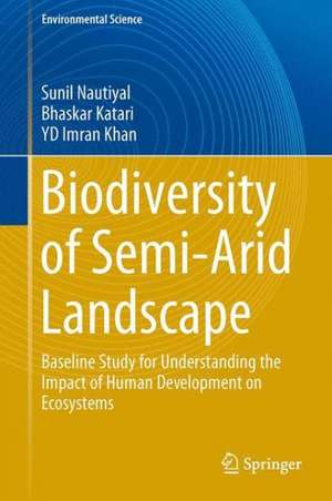 Biodiversity of Semiarid Landscape: Baseline Study for Understanding the Impact of Human Development on Ecosystems de Sunil Nautiyal