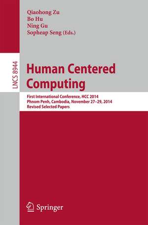 Human Centered Computing: First International Conference, HCC 2014, Phnom Penh, Cambodia, November 27-29, 2014, Revised Selected Papers de Qiaohong Zu