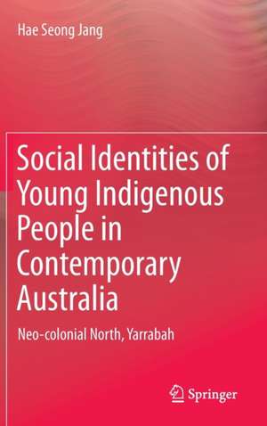 Social Identities of Young Indigenous People in Contemporary Australia: Neo-colonial North, Yarrabah de Hae Seong Jang