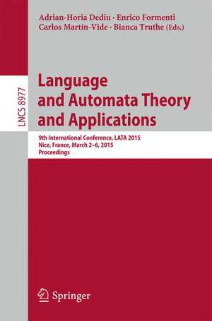 Language and Automata Theory and Applications: 9th International Conference, LATA 2015, Nice, France, March 2-6, 2015, Proceedings de Adrian-Horia Dediu