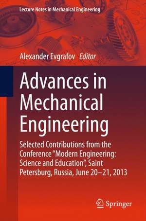 Advances in Mechanical Engineering: Selected Contributions from the Conference “Modern Engineering: Science and Education”, Saint Petersburg, Russia, June 20-21, 2013 de Alexander Evgrafov