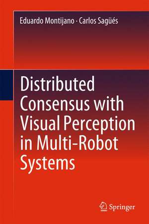 Distributed Consensus with Visual Perception in Multi-Robot Systems de Eduardo Montijano