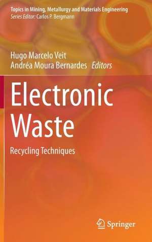 Electronic Waste: Recycling Techniques de Hugo Marcelo Veit