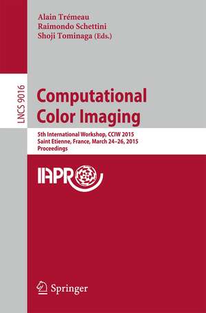 Computational Color Imaging: 5th International Workshop, CCIW 2015, Saint Etienne, France, March 24-26, 2015, Proceedings de Alain Trémeau