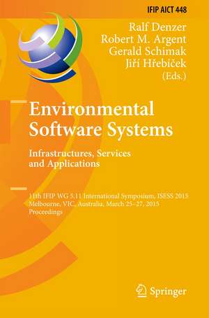 Environmental Software Systems. Infrastructures, Services and Applications: 11th IFIP WG 5.11 International Symposium, ISESS 2015, Melbourne, VIC, Australia, March 25-27, 2015, Proceedings de Ralf Denzer