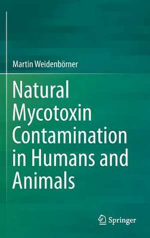 Natural Mycotoxin Contamination in Humans and Animals de Martin Weidenbörner