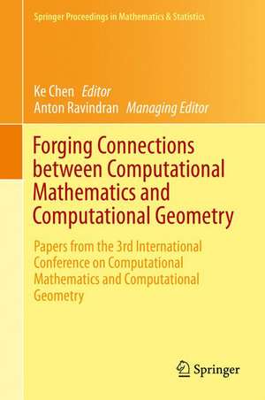 Forging Connections between Computational Mathematics and Computational Geometry: Papers from the 3rd International Conference on Computational Mathematics and Computational Geometry de Ke Chen