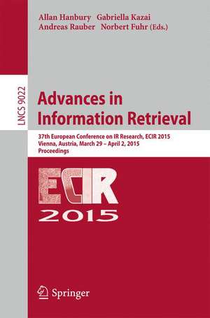 Advances in Information Retrieval: 37th European Conference on IR Research, ECIR 2015, Vienna, Austria, March 29 - April 2, 2015. Proceedings de Allan Hanbury