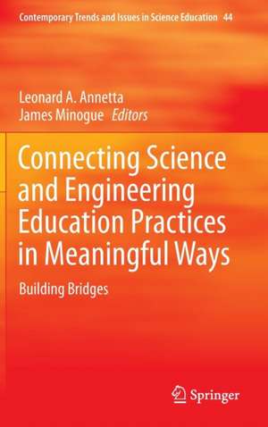 Connecting Science and Engineering Education Practices in Meaningful Ways: Building Bridges de Leonard A. Annetta