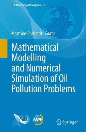 Mathematical Modelling and Numerical Simulation of Oil Pollution Problems de Matthias Ehrhardt