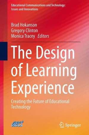 The Design of Learning Experience: Creating the Future of Educational Technology de Brad Hokanson