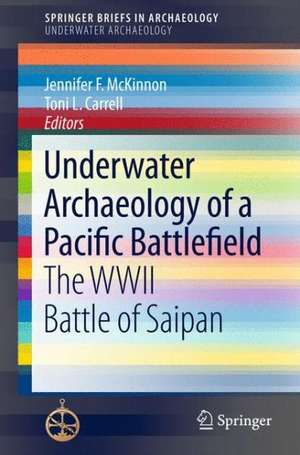 Underwater Archaeology of a Pacific Battlefield: The WWII Battle of Saipan de Jennifer F. McKinnon